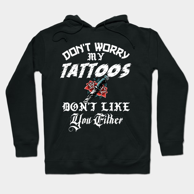 Don't Worry My Tattoos Don't Like You Either Hoodie by Nirvanibex